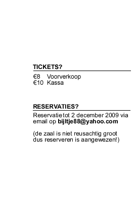8 euro VVK, 10 euro kassa. Reserveren kan tot 2 december door mailen naar bijltje88@yahoo.com